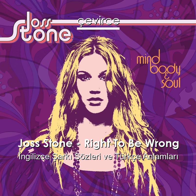 Joss Stone – Right To Be Wrong İngilizce Şarkı Sözleri Türkçe Anlamları