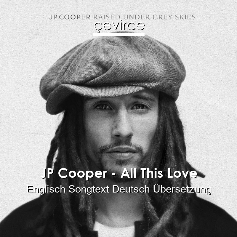 JP Cooper – All This Love Englisch Songtext Deutsch Übersetzung