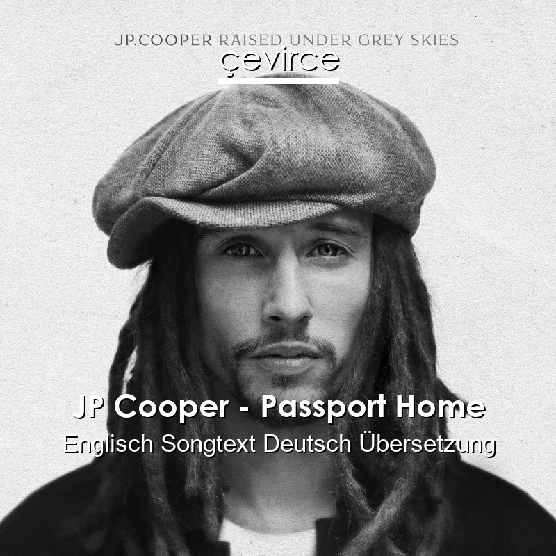 JP Cooper – Passport Home Englisch Songtext Deutsch Übersetzung