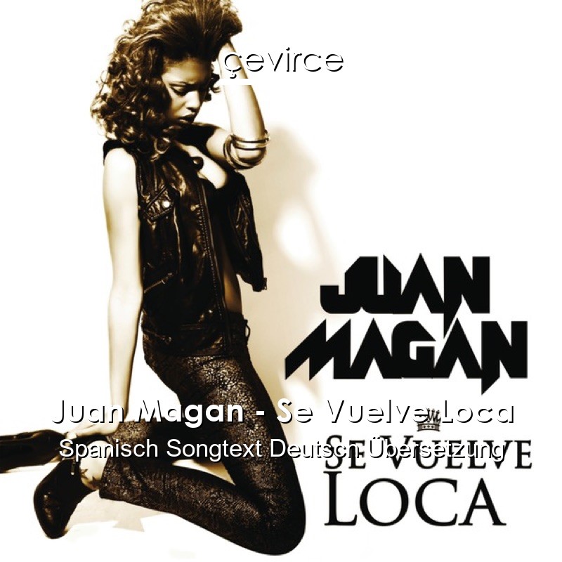 Juan Magan – Se Vuelve Loca Spanisch Songtext Deutsch Übersetzung