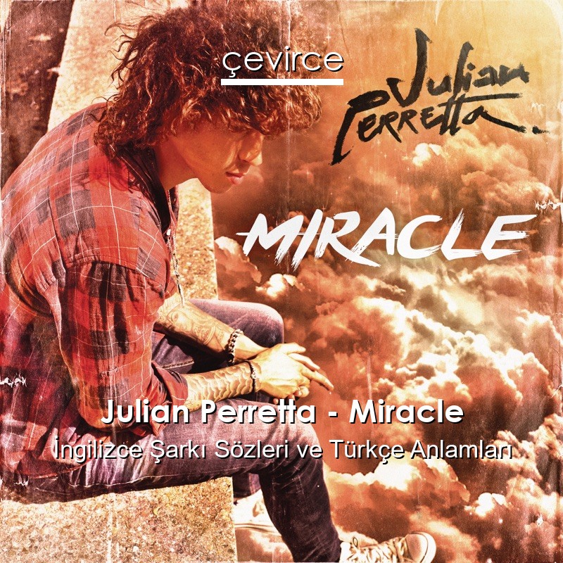 Julian Perretta – Miracle İngilizce Şarkı Sözleri Türkçe Anlamları