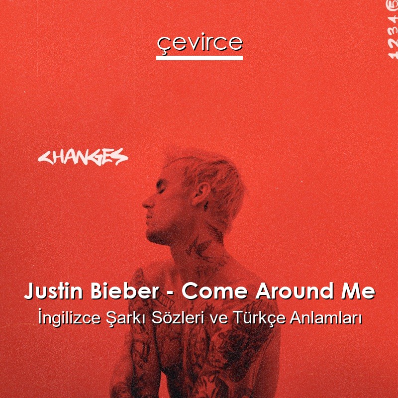 Justin Bieber – Come Around Me İngilizce Şarkı Sözleri Türkçe Anlamları