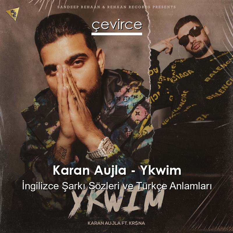 Karan Aujla – Ykwim İngilizce Şarkı Sözleri Türkçe Anlamları