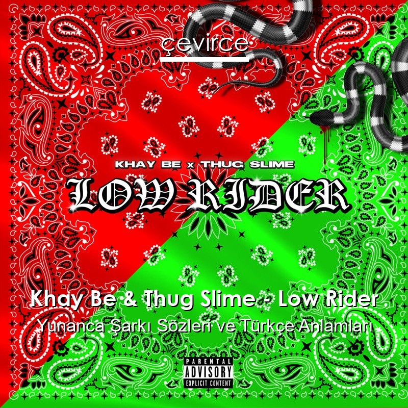 Khay Be & Thug Slime – Low Rider Yunanca Şarkı Sözleri Türkçe Anlamları