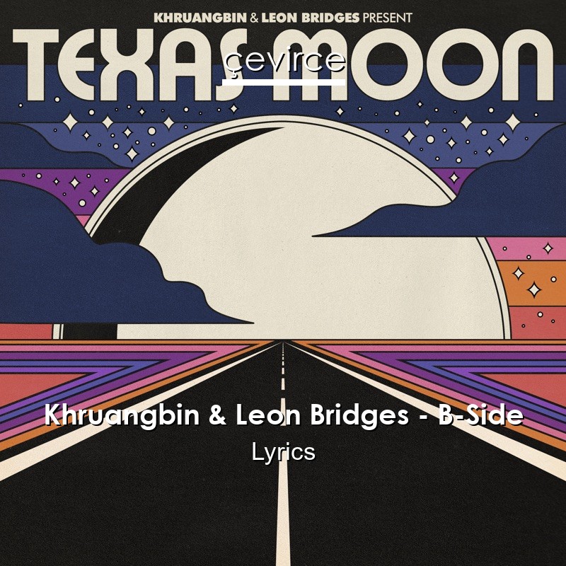 Khruangbin & Leon Bridges – B-Side Lyrics