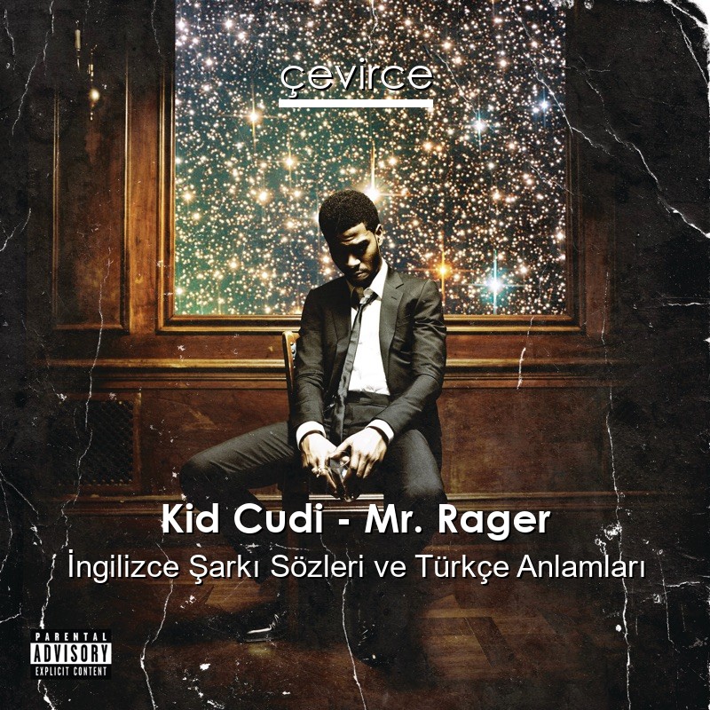 Kid Cudi – Mr. Rager İngilizce Şarkı Sözleri Türkçe Anlamları