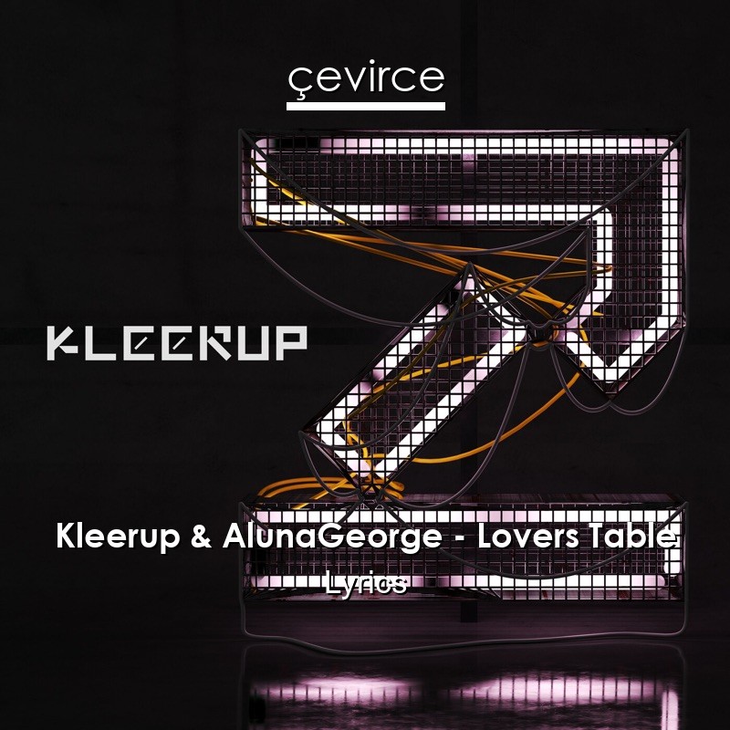 Kleerup & AlunaGeorge – Lovers Table Lyrics