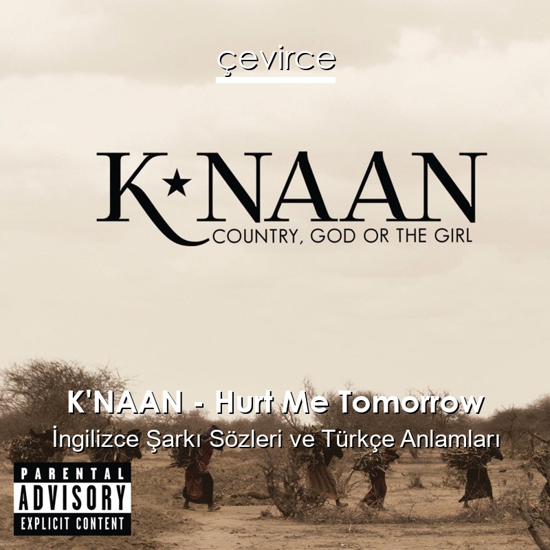 K’NAAN – Hurt Me Tomorrow İngilizce Şarkı Sözleri Türkçe Anlamları