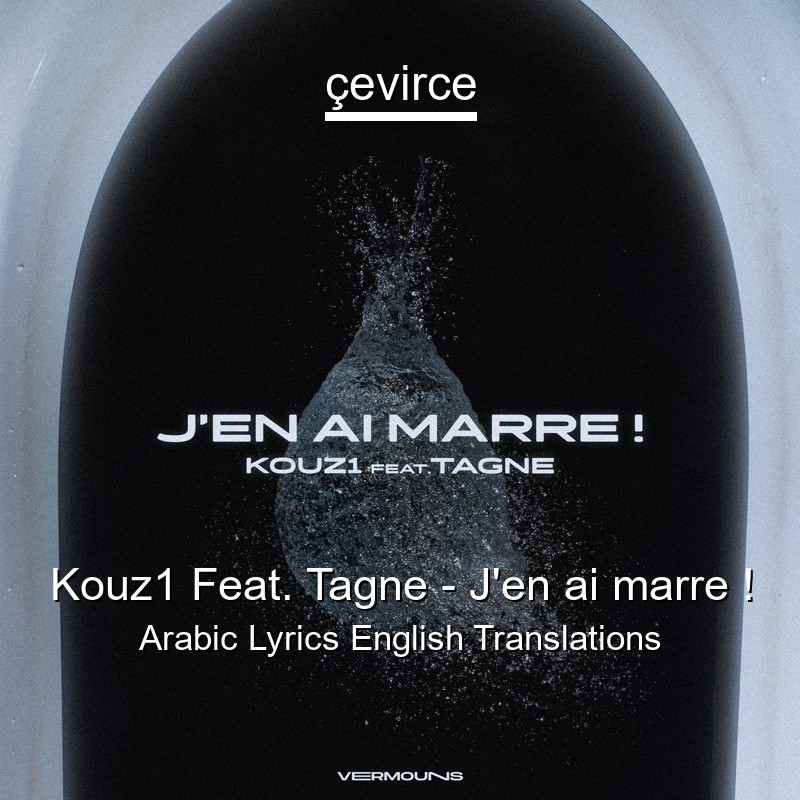 Kouz1 Feat. Tagne – J’en ai marre ! Arabic Lyrics English Translations