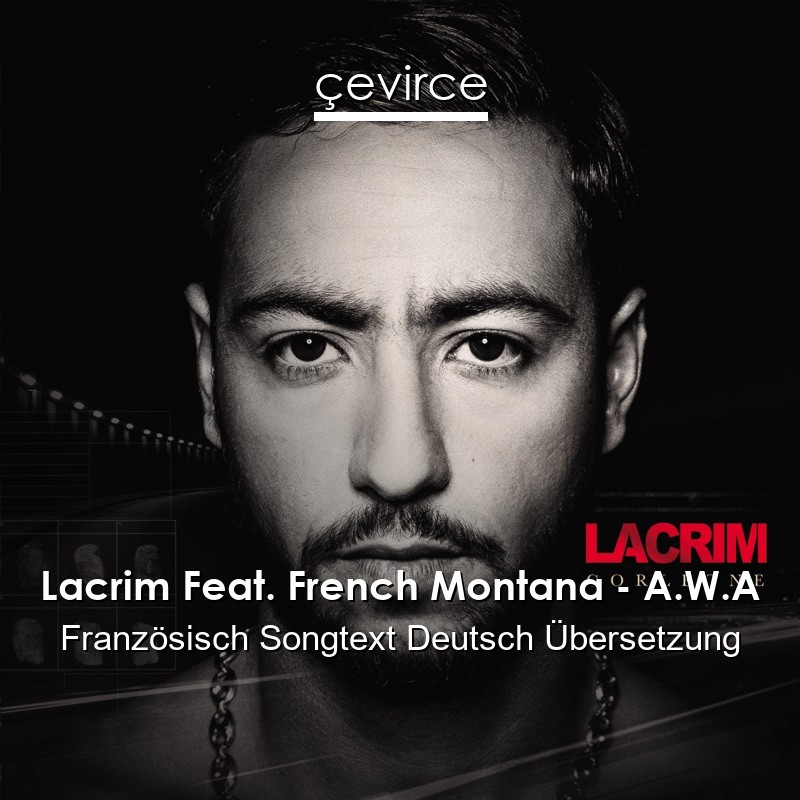 Lacrim Feat. French Montana – A.W.A Französisch Songtext Deutsch Übersetzung