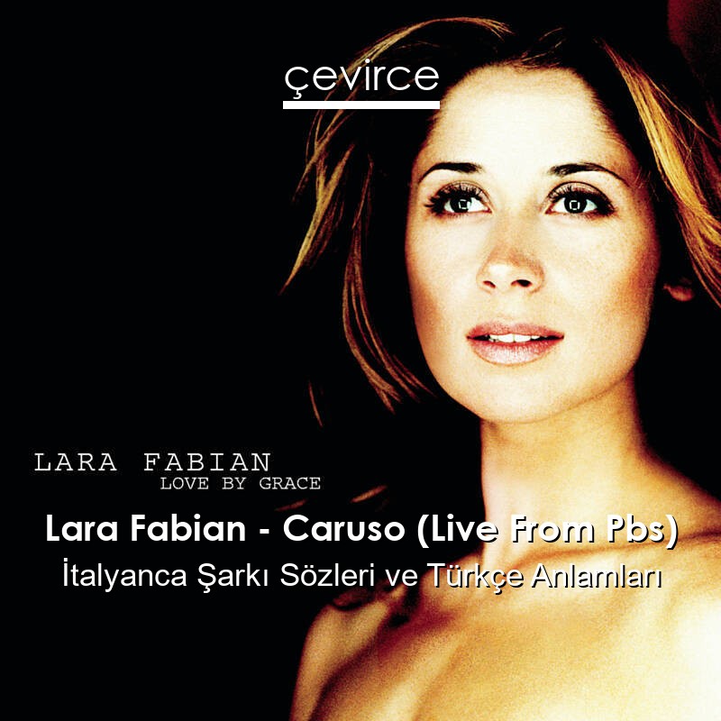 Lara Fabian – Caruso (Live From Pbs) İtalyanca Şarkı Sözleri Türkçe Anlamları