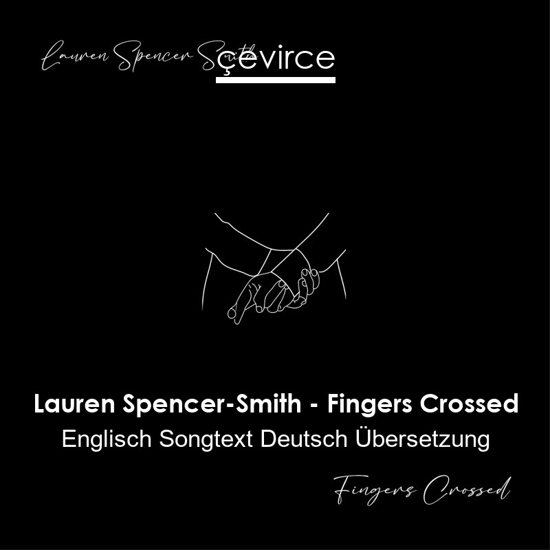 Lauren Spencer-Smith – Fingers Crossed Englisch Songtext Deutsch Übersetzung