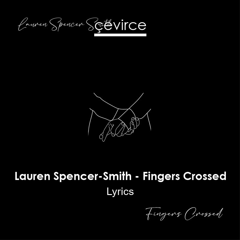 Lauren Spencer-Smith – Fingers Crossed Lyrics