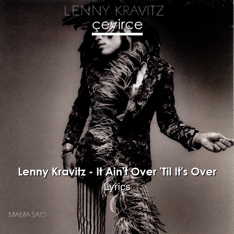 Lenny Kravitz – It Ain’t Over ‘Til It’s Over Lyrics