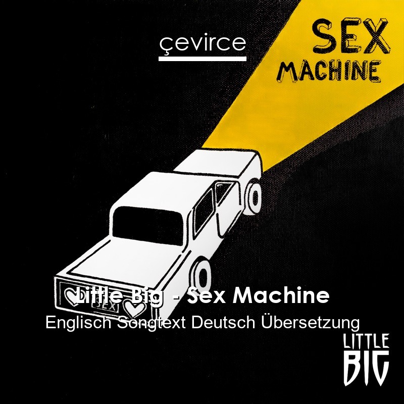 Little Big – Sex Machine Englisch Songtext Deutsch Übersetzung