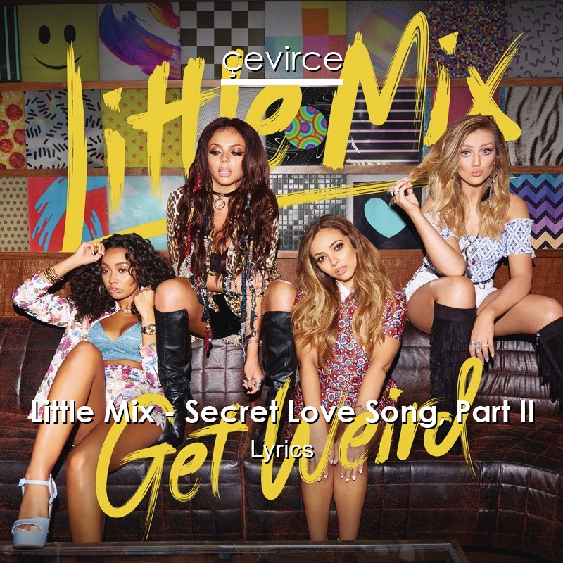 Little Mix – Secret Love Song, Part II Lyrics