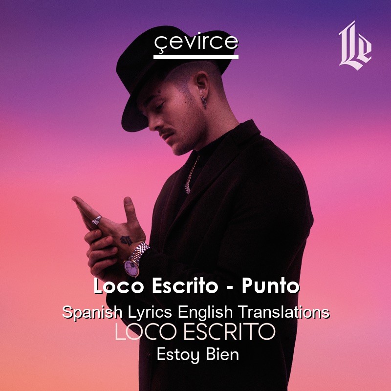 Loco Escrito – Punto Spanish Lyrics English Translations