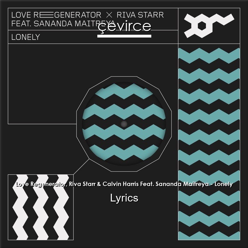 Love Regenerator, Riva Starr & Calvin Harris Feat. Sananda Maitreya – Lonely Lyrics