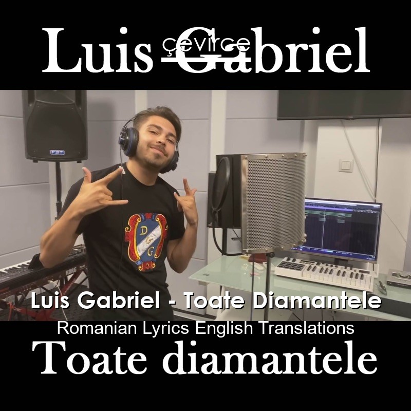 Luis Gabriel – Toate Diamantele Romanian Lyrics English Translations