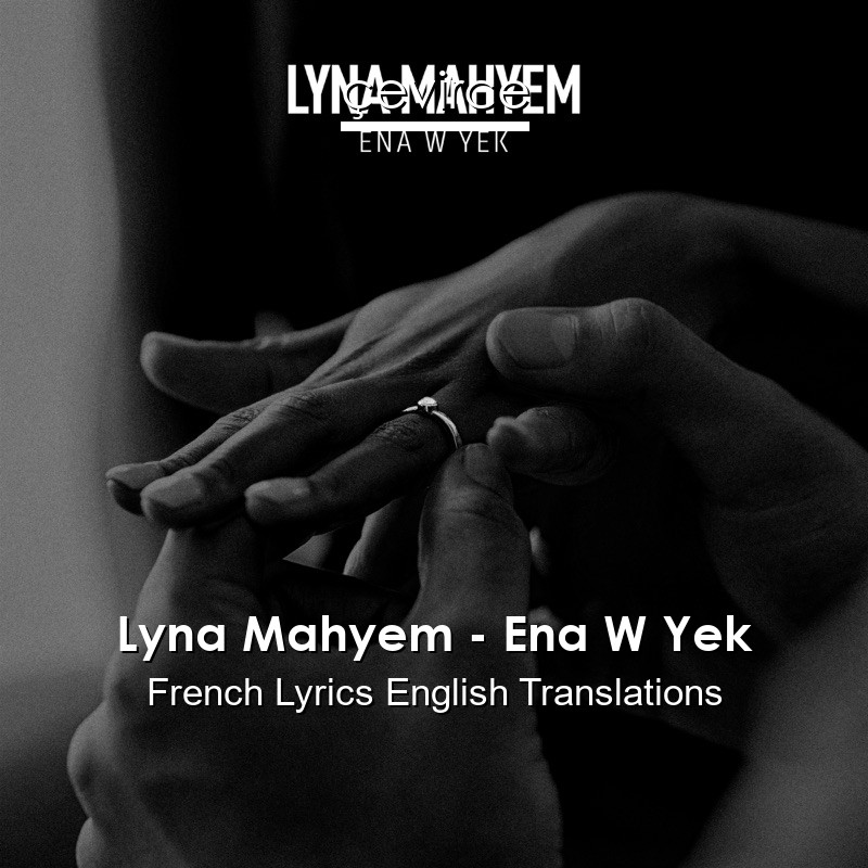 Lyna Mahyem – Ena W Yek French Lyrics English Translations