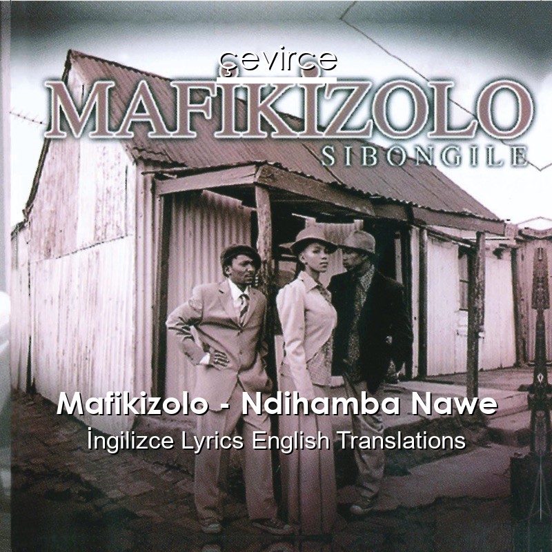 Mafikizolo – Ndihamba Nawe  Lyrics English Translations