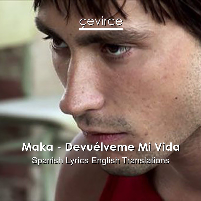 Maka – Devuélveme Mi Vida Spanish Lyrics English Translations