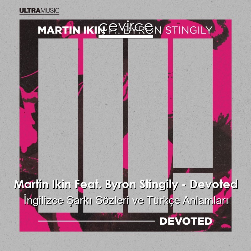 Martin Ikin Feat. Byron Stingily – Devoted İngilizce Şarkı Sözleri Türkçe Anlamları