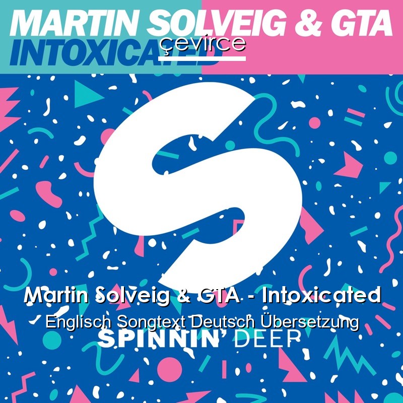 Martin Solveig & GTA – Intoxicated Englisch Songtext Deutsch Übersetzung