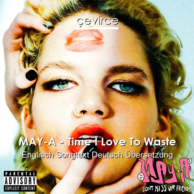 MAY-A – Time I Love To Waste Englisch Songtext Deutsch Übersetzung