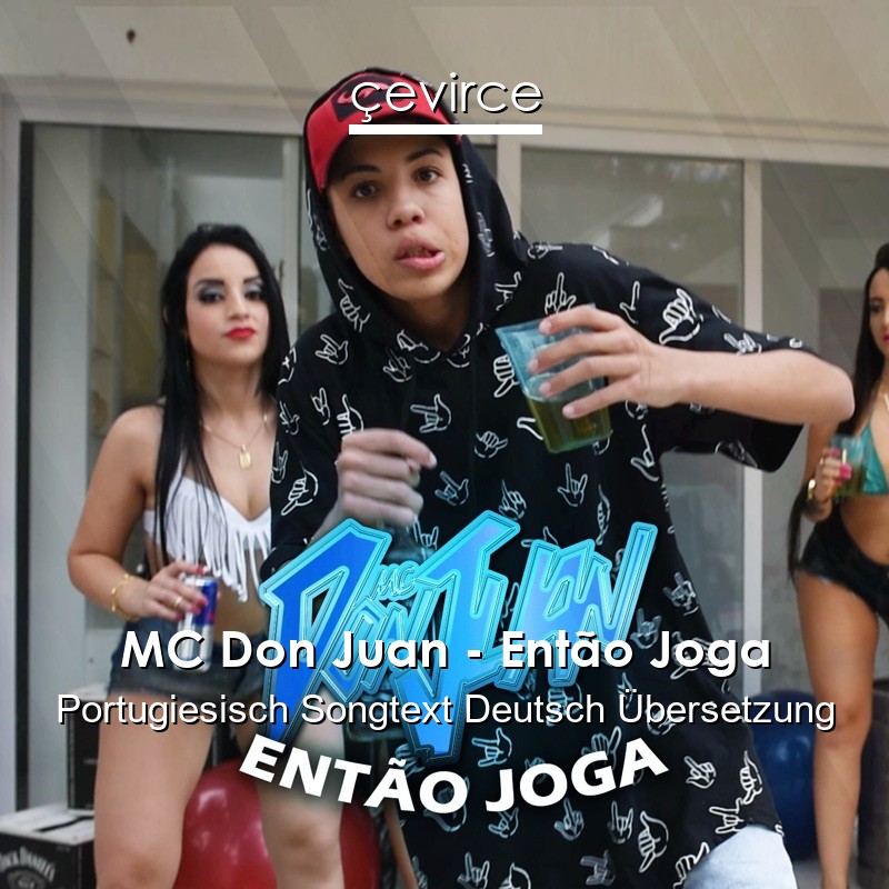 MC Don Juan – Então Joga Portugiesisch Songtext Deutsch Übersetzung