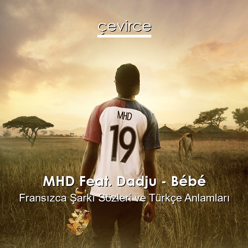 MHD Feat. Dadju – Bébé Fransızca Şarkı Sözleri Türkçe Anlamları