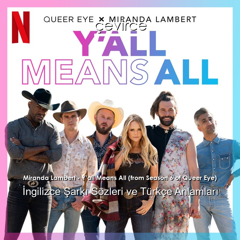 Miranda Lambert – Y’all Means All (from Season 6 of Queer Eye) İngilizce Şarkı Sözleri Türkçe Anlamları