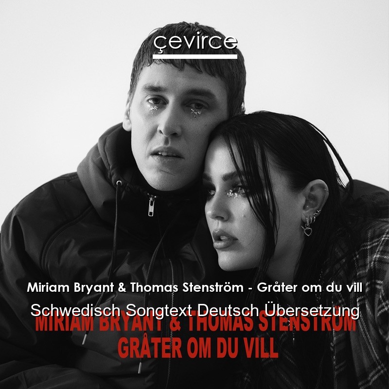 Miriam Bryant & Thomas Stenström – Gråter om du vill Schwedisch Songtext Deutsch Übersetzung