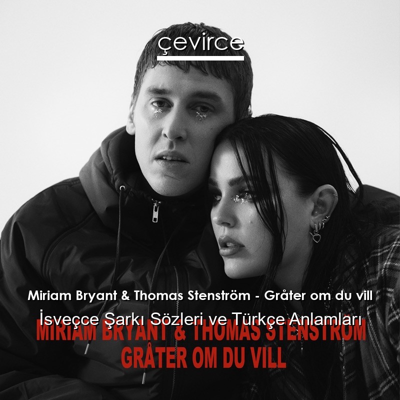 Miriam Bryant & Thomas Stenström – Gråter om du vill İsveçce Şarkı Sözleri Türkçe Anlamları