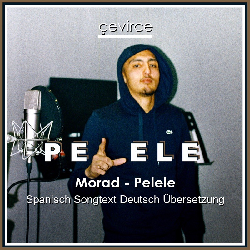 Morad – Pelele Spanisch Songtext Deutsch Übersetzung