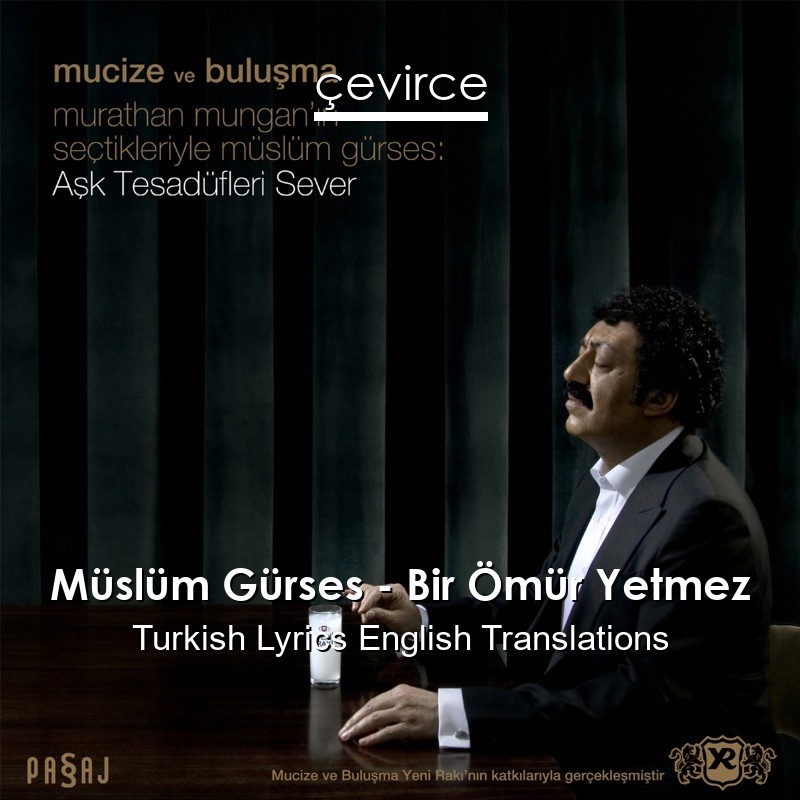 Müslüm Gürses – Bir Ömür Yetmez Turkish Lyrics English Translations