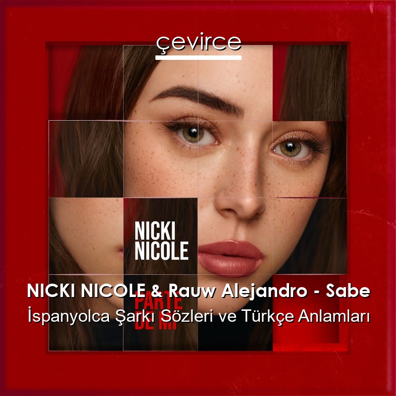 NICKI NICOLE & Rauw Alejandro – Sabe İspanyolca Şarkı Sözleri Türkçe Anlamları