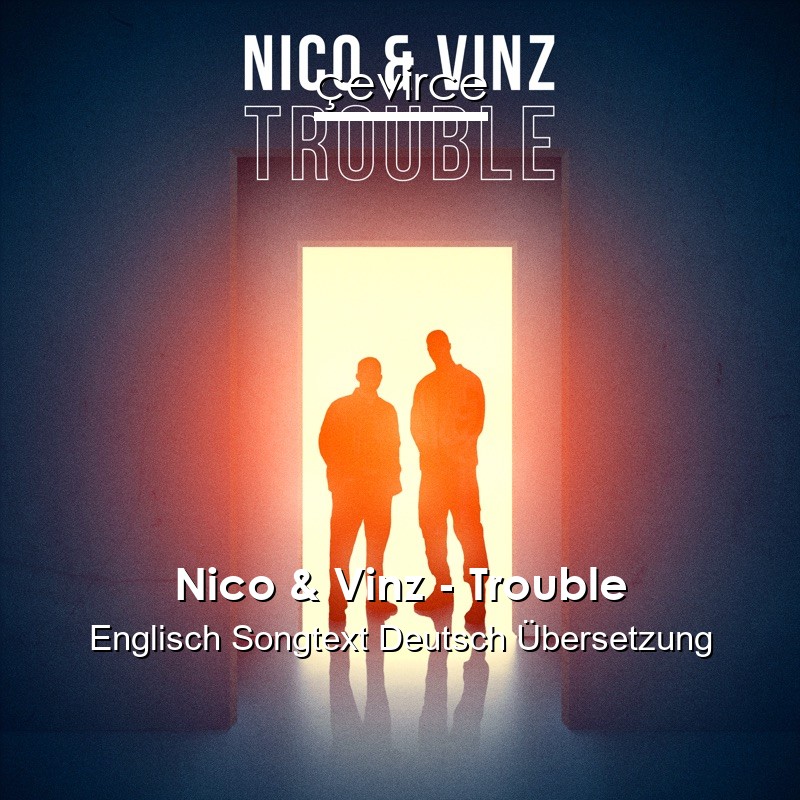 Nico & Vinz – Trouble Englisch Songtext Deutsch Übersetzung