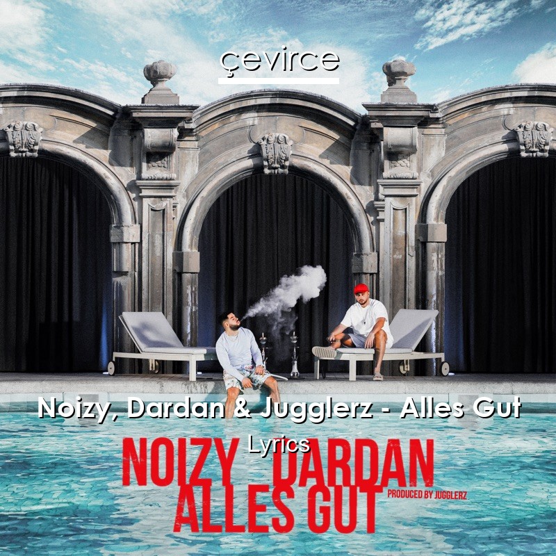 Noizy, Dardan & Jugglerz – Alles Gut Lyrics