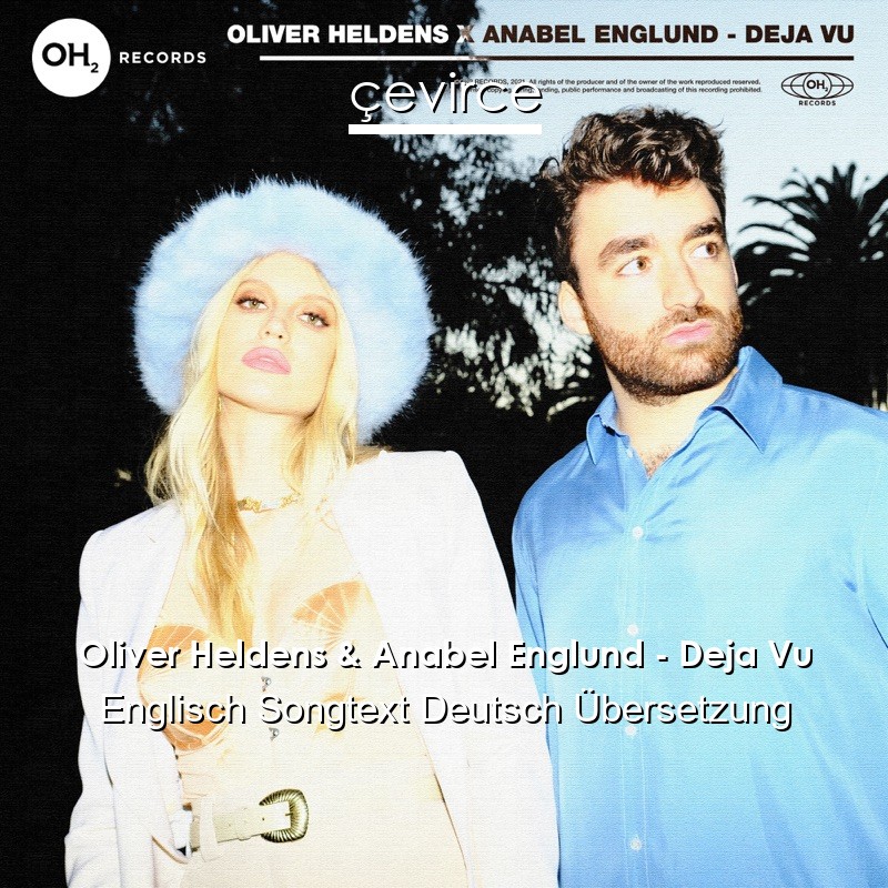 Oliver Heldens & Anabel Englund – Deja Vu Englisch Songtext Deutsch Übersetzung