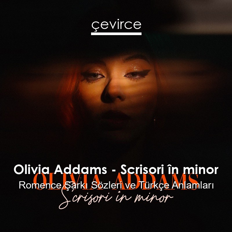 Olivia Addams – Scrisori în minor Romence Şarkı Sözleri Türkçe Anlamları