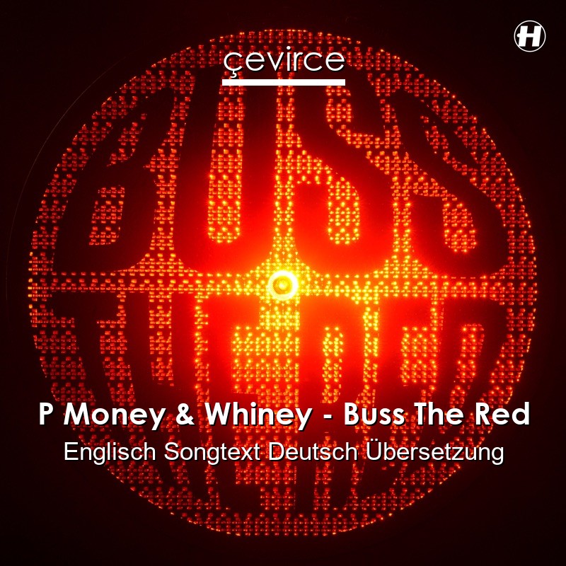 P Money & Whiney – Buss The Red Englisch Songtext Deutsch Übersetzung