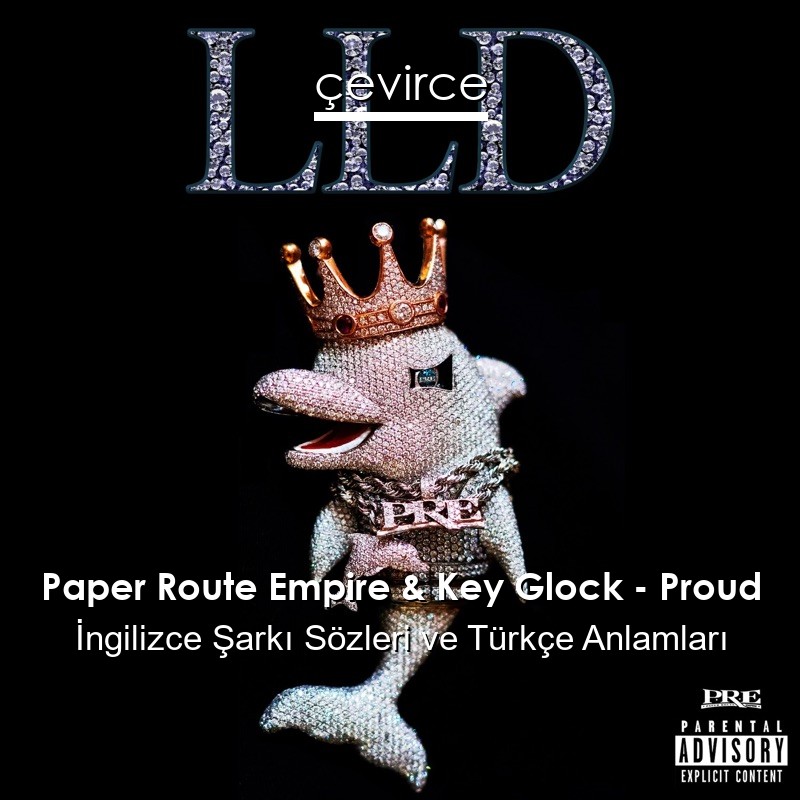 Paper Route Empire & Key Glock – Proud İngilizce Şarkı Sözleri Türkçe Anlamları