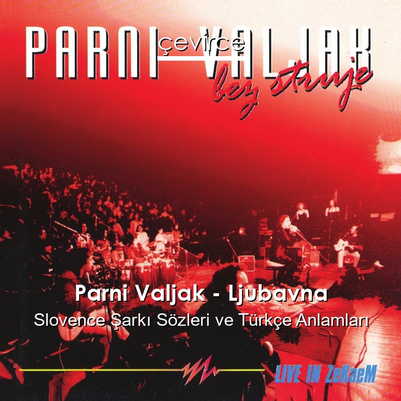 Parni Valjak – Ljubavna Slovence Şarkı Sözleri Türkçe Anlamları