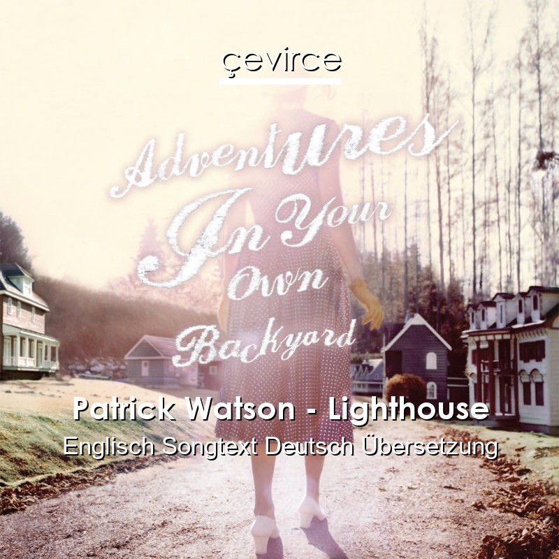 Patrick Watson – Lighthouse Englisch Songtext Deutsch Übersetzung