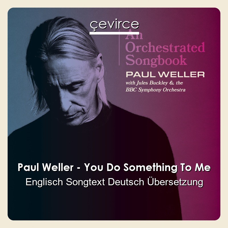 Paul Weller – You Do Something To Me Englisch Songtext Deutsch Übersetzung