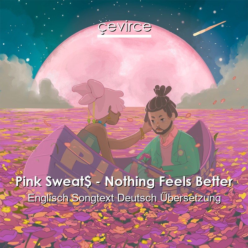 Pink Sweat$ – Nothing Feels Better Englisch Songtext Deutsch Übersetzung