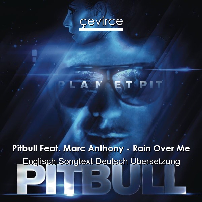 Pitbull Feat. Marc Anthony – Rain Over Me Englisch Songtext Deutsch Übersetzung