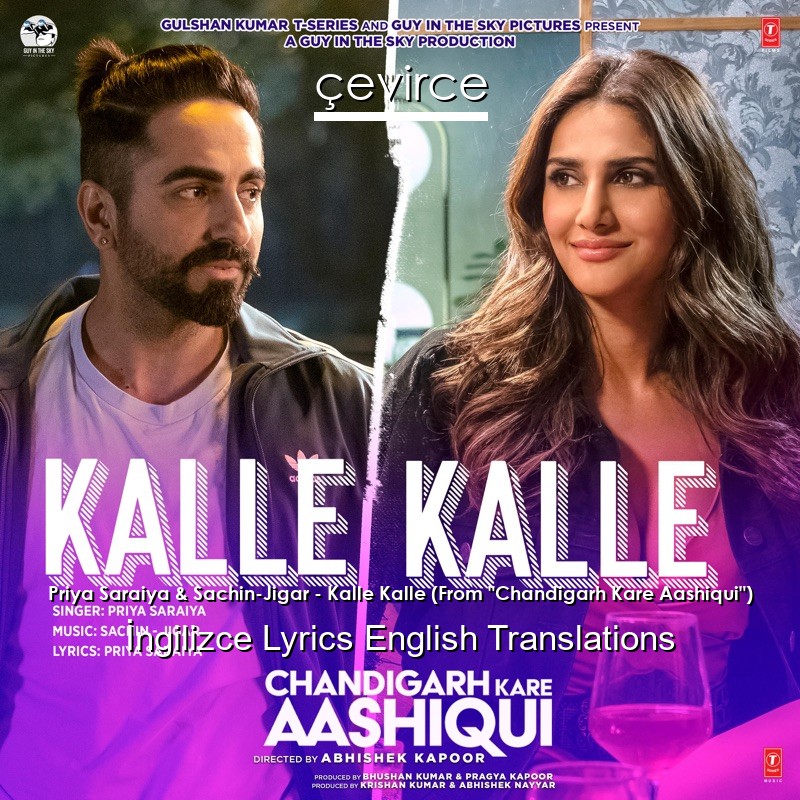 Priya Saraiya & Sachin-Jigar – Kalle Kalle (From “Chandigarh Kare Aashiqui”)  Lyrics English Translations