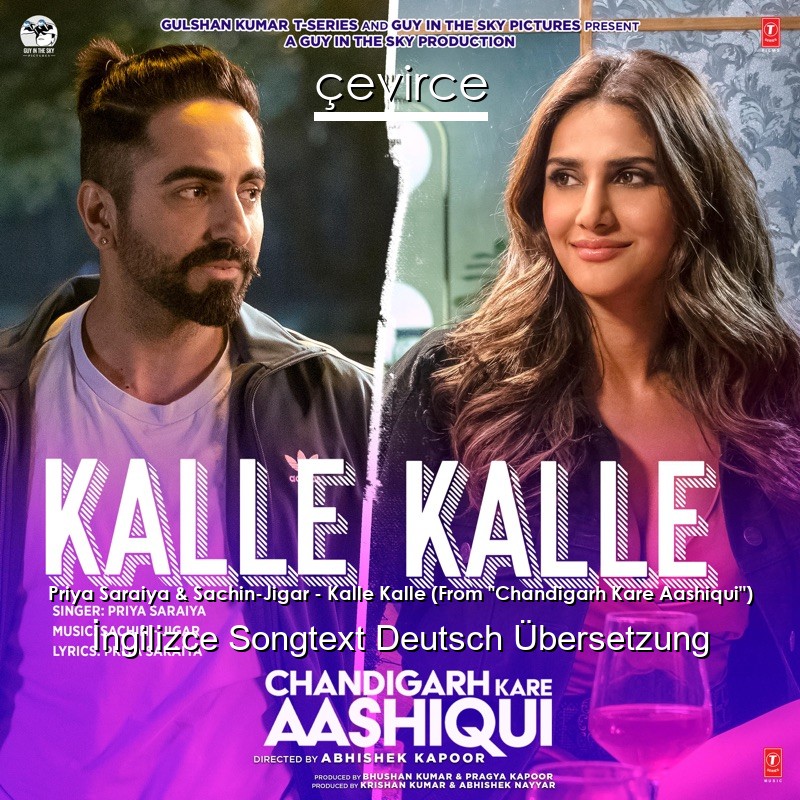 Priya Saraiya & Sachin-Jigar – Kalle Kalle (From “Chandigarh Kare Aashiqui”)  Songtext Deutsch Übersetzung